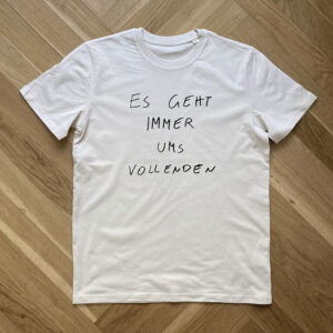 T-Shirt "Es geht immer ums Vollenden" white