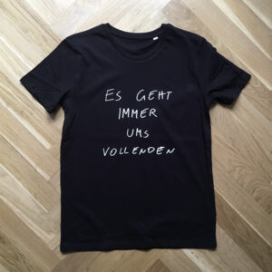 T-Shirt "Es geht immer ums Vollenden"